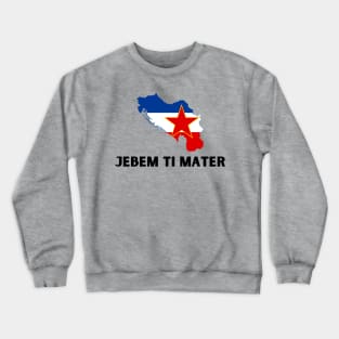 Jebem ti mater Crewneck Sweatshirt